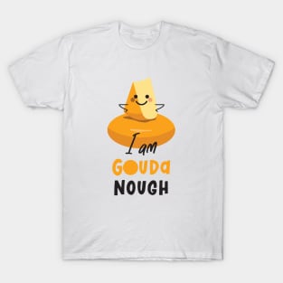 I Am Gouda Nough T-Shirt